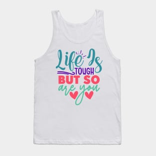 Life is Tough, But So Are You Tank Top